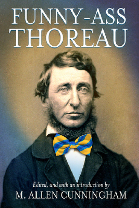 Funny-Ass Thoreau by Henry David Thoreau, M. Allen Cunningham, M. Allen Cunningham