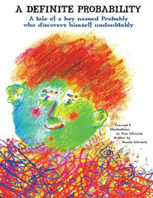 A Definite Probability: A Tale of a Boy Named Probably Who Discovers Himself Undoubtably by Tom W. Schwartz, Wendy Schwartz
