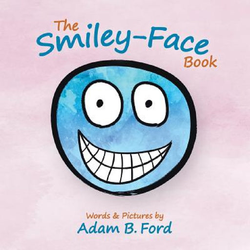 The Smiley-Face Book by Adam B. Ford, Adam B. Ford