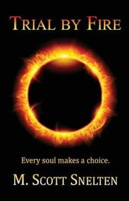 Trial by Fire: Every Soul Makes a Choice by M. Scott Snelten