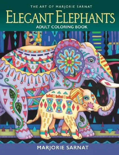 The Art of Marjorie Sarnat: Elegant Elephants Adult Coloring Book by Marjorie Sarnat, Marjorie Sarnat