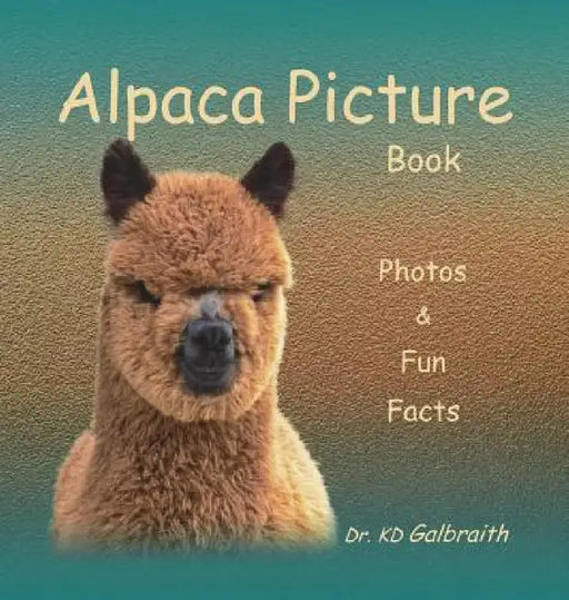 Alpaca Picture Book: Photos & Fun Facts by K. D. Galbraith