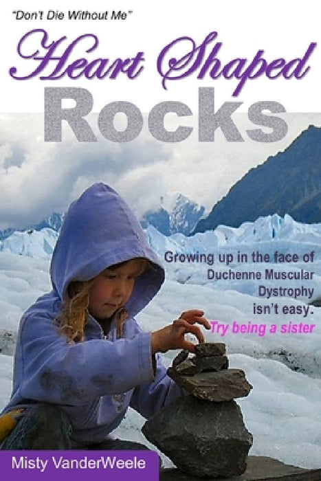 Heart Shaped Rocks, Don't Die Without Me by Misty Vanderweele