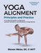 Yoga Alignment Principles and Practice B&W edition: An anatomical guide to alignment, postural mechanics, and the prevention of yoga injuries by Steven Weiss
