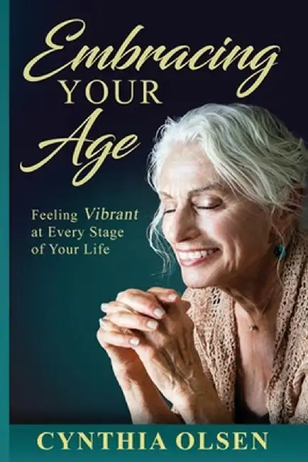 Embracing your Age by Cynthia Olsen