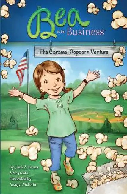Bea is for Business: The Caramel Popcorn Venture by Meg Seitz