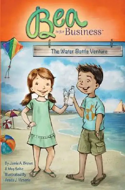 Bea is for Business: The Water Bottle Venture by Meg Seitz