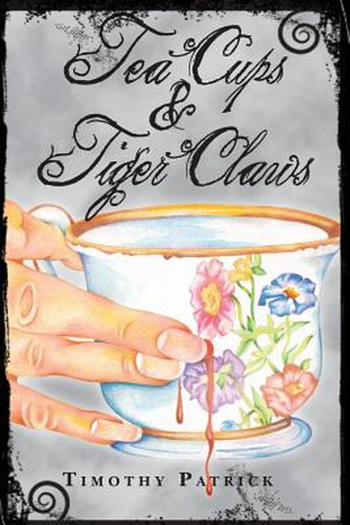 Tea Cups & Tiger Claws by Patrick, Timothy