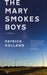 The Mary Smokes Boys by Patrick Holland