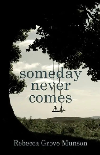Someday Never Comes by Munson, Rebecca G.