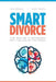 Smart Divorce: The End of a Marriage Isn't the End of the World by Lisa M. Angel