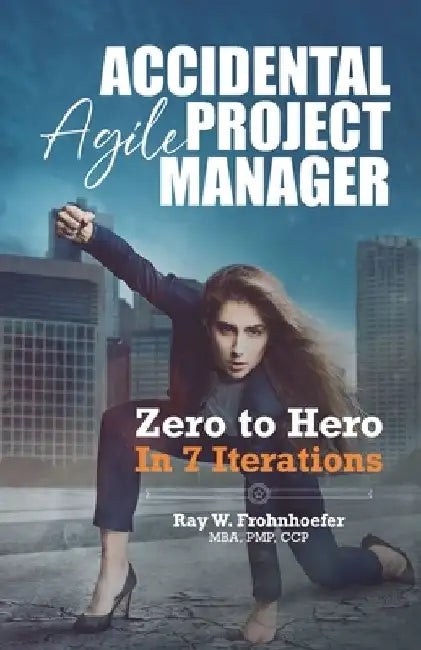 Accidental Agile Project Manager: Zero to Hero in 7 Iterations by Jorge Valdes Garciatorres