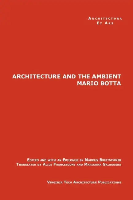 The Architecture and the Ambient by Mario Botta by Markus Breitschmid