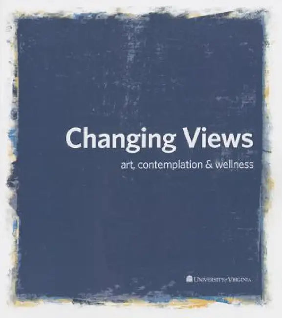 Changing Views: Art, Contemplation, and Wellness by Lindsey Hepler