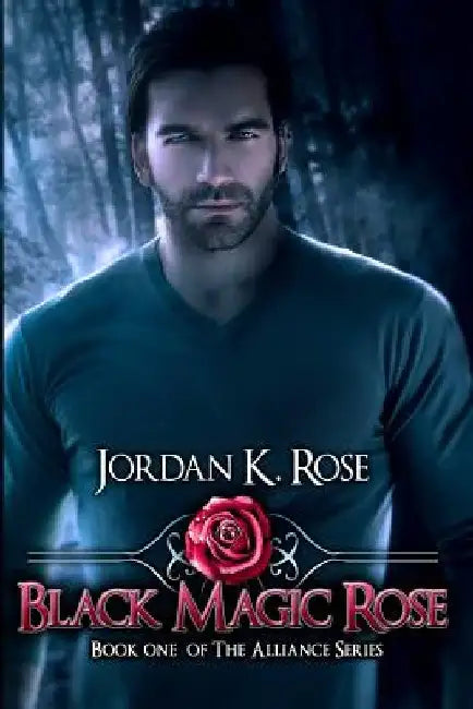 Black Magic Rose: Book One, The Alliance Series by Judith Roth