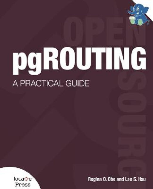 pgRouting: A Practical Guide by Regina O. Obe, Leo S. Hsu, Gary E. Sherman
