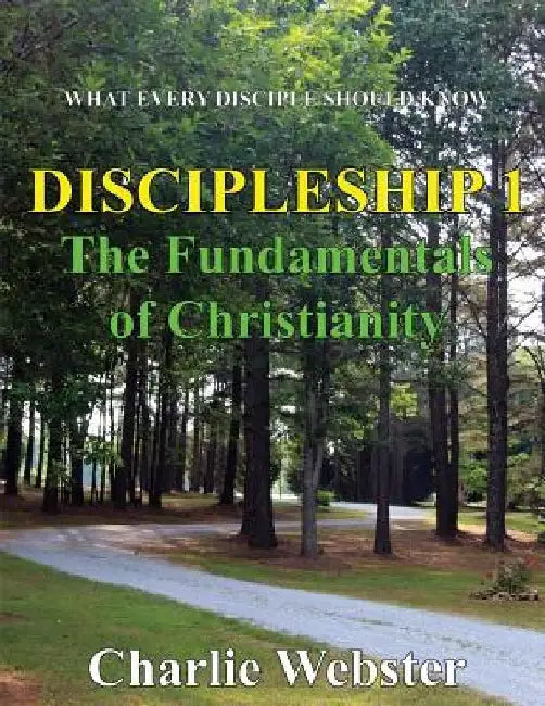 Discipleship 1: Fundamentals of Christianity by Charlie Webster
