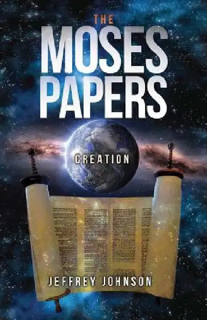 The Moses Papers: Creation by Jeffrey Johnson