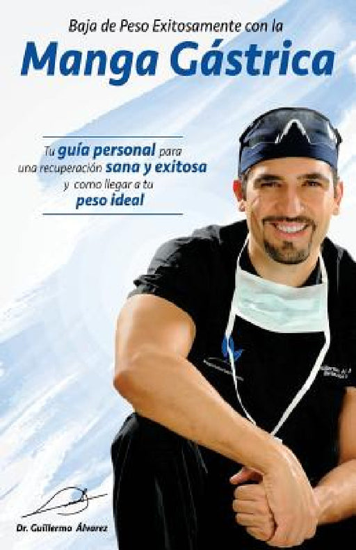 Baja de Peso Exitosamente con la Manga Gastrica by Guillermo Alvarez
