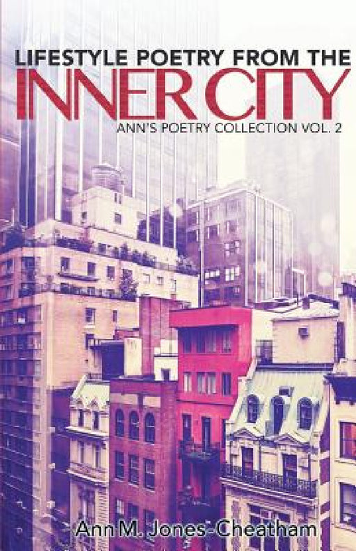 Lifestyle Poetry of the Inner City: Ann's Poetry Collection Vol. 2 by Ann M. Jones-Cheatham