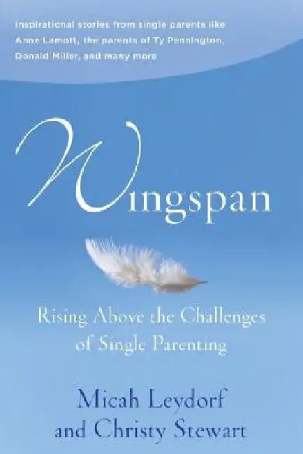 Wingspan: Rising Above the Challenges of Single Parenting: Inspirational stories from single parents like Anne Lamott, the paren by Christy Stewart