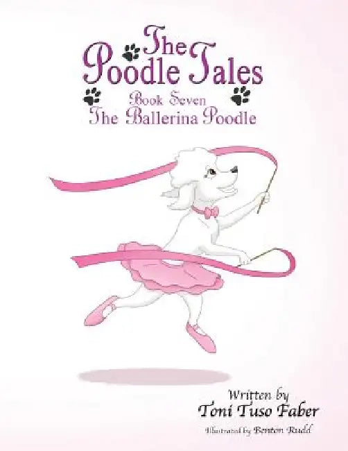 The Poodle Tales: Book Seven: The Ballerina Poodle by Toni Tuso Faber