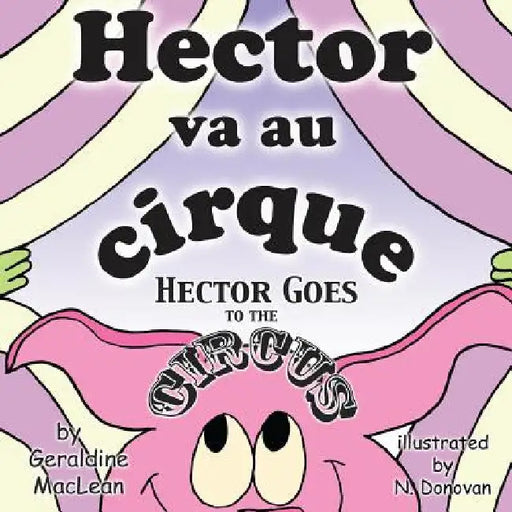 Hector va au cirque/Hector Goes to the Circus: Dual Language French/English by Donovan, Nadine