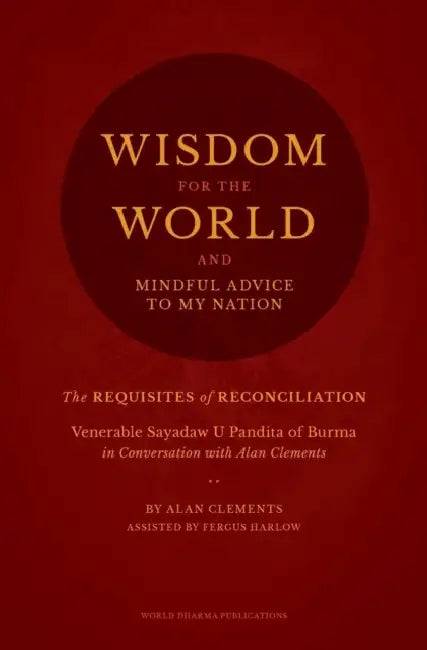 Wisdom for the World: The Requisites of Reconciliation by Alan Clements, Fergus Harlow