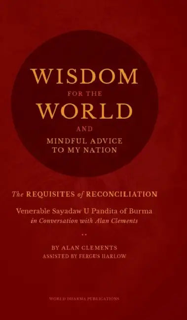 Wisdom for the World: The Requisites of Reconciliation by Alan Clements, Fergus Harlow