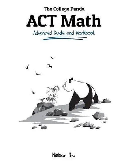 The College Panda's ACT Math: Advanced Guide and Workbook by Nielson Phu