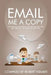 Email Me A Copy: A compilation of some of the best messages ever sent through the workplace (2006-2008) by Robert D. Kramer