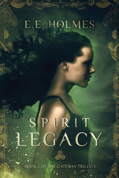 Spirit Legacy: Book 1 of the Gateway Trilogy by E. E. Holmes