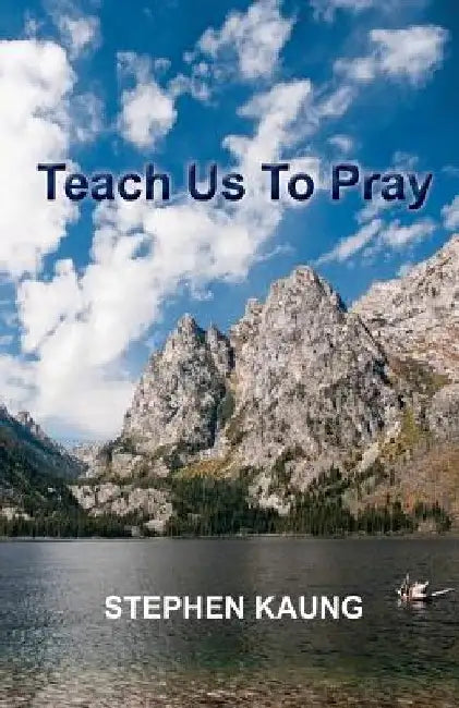 Teach Us To Pray by Stephen Kaung