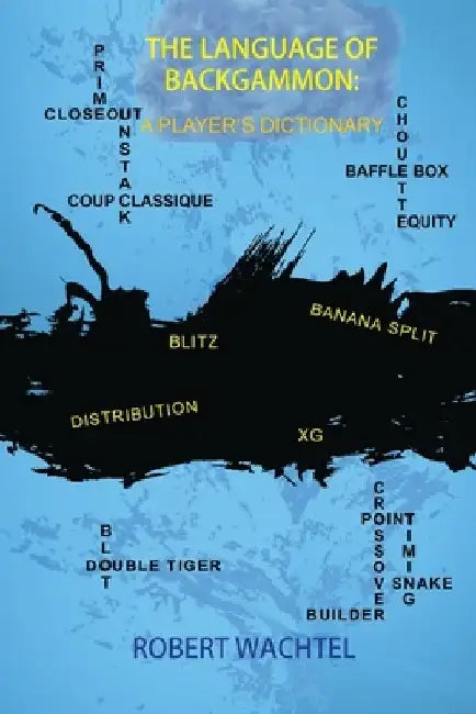 The Language of Backgammon: A Player's Dictionary by Robert H. Wachtel