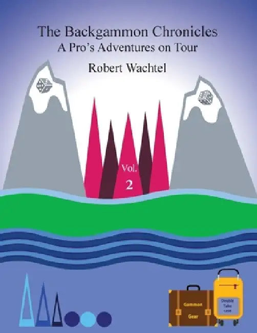 The Backgammon Chronicles: A Pro's Adventures on Tour, Volume 2 of 2 by Robert H. Wachtel