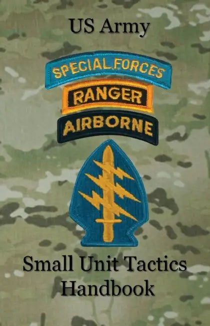 US Army Small Unit Tactics Handbook by Paul D. Lefavor