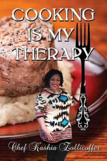 Cooking is My Therapy by Chef Kashia Zollicoffer