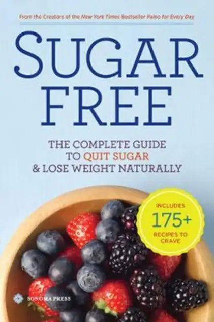 Sugar Free: The Complete Guide to Quit Sugar & Lose Weight Naturally by Sonoma Press