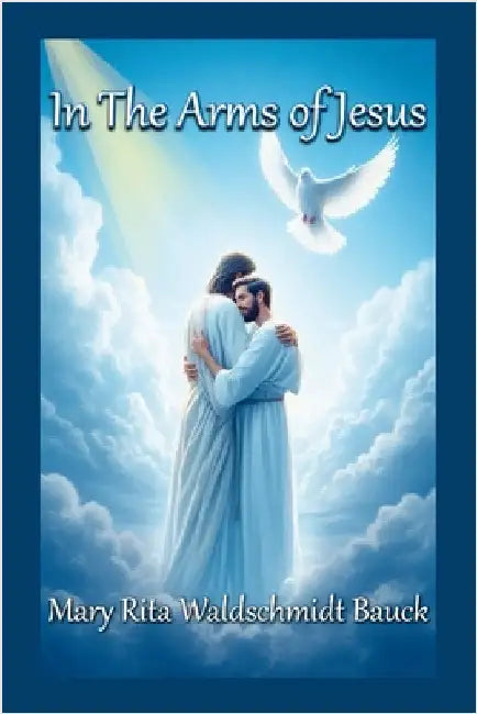 In The Arms of Jesus by Waldschmidt Bauck, Mary Rita