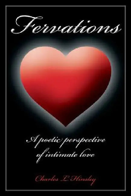 Fervations: A poetic perspective of intimate love by Charles L. Hinsley