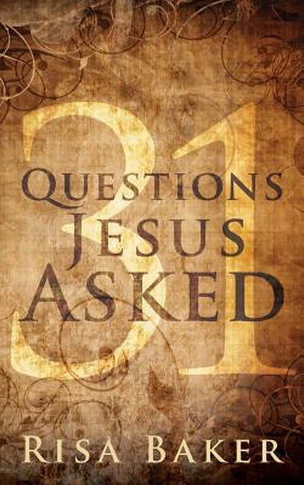 31 Questions Jesus Asked by Risa Baker