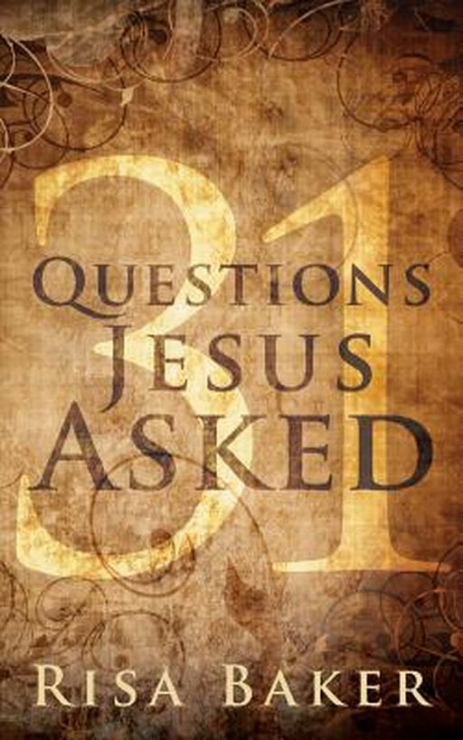 31 Questions Jesus Asked by Risa Baker