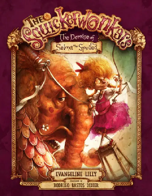 The Squickerwonkers ACT 1: The Demise of Selma the Spoiled by Evangeline Lilly, Rodrigo Bastos Didier