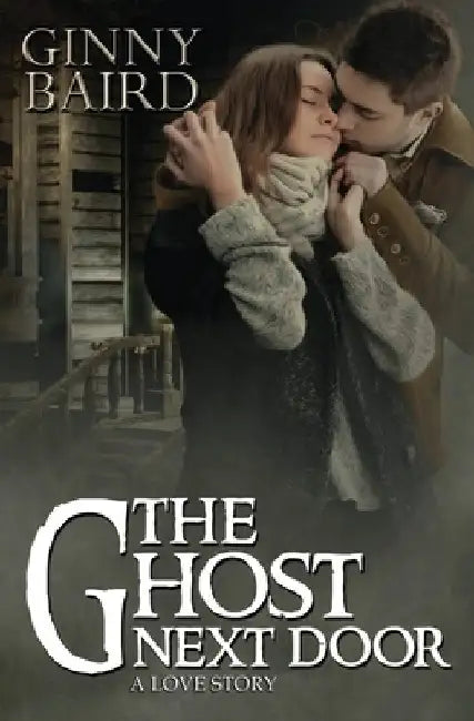 The Ghost Next Door (A Love Story) by Ginny Baird