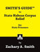 SMITH'S GUIDE to State Habeas Corpus Relief for State Prisoners by Zachary A. Smith