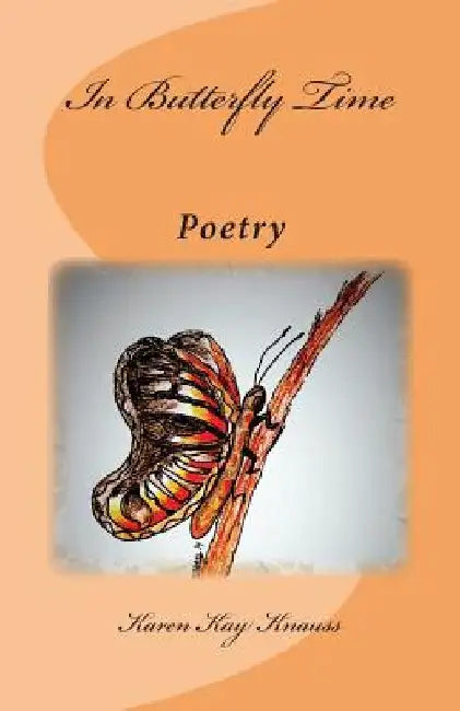 In Butterfly Time: Poetry by Karen Kay Knauss