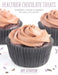 Healthier Chocolate Treats: Breakfasts, Snacks & Desserts for Every Chocoholic by Amy Atherton