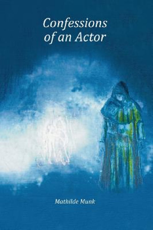 Confessions of an Actor by Mathilde Munk, Brian Young
