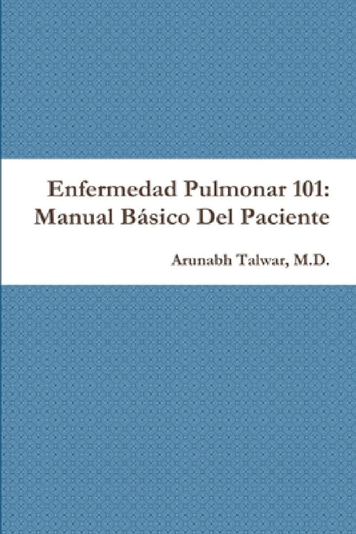 Enfermedad Pulmonar 101: Manual Básico Del Paciente by Arunabh Talwar