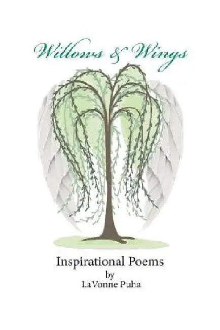 Willows & Wings Inspirational Poems by Lavonne Puha